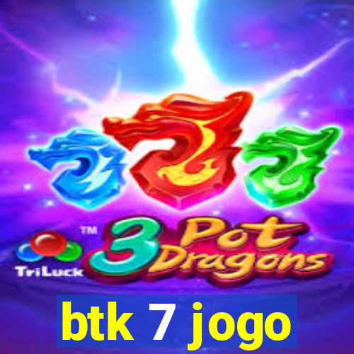btk 7 jogo